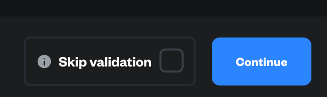 Skip Validation if you've already validated!